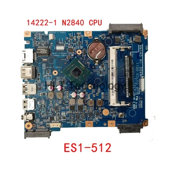 Acer aspire ES1-512 Nešiojamas plokštė EA53-BM EG52-BM 14222-1 NBMRW11002 448.03708.0011 Mainboard N2840 CPU